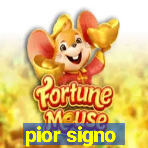 pior signo